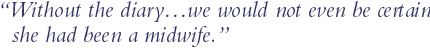 "Without the diary...we would not even be certain she had been a midwife.