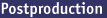 >Postproduction<