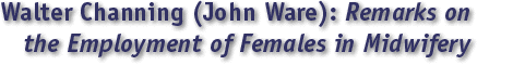 Channing/Ware, Remarks on the Employment of Females as Practitioners of Midwifery